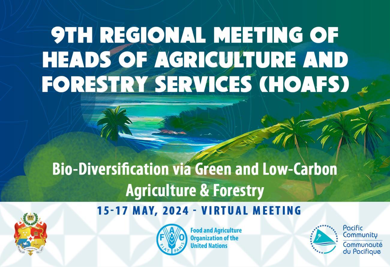 9th Regional Meeting of Heads of Agriculture and Forestry Services (HOAFS). Bio-Diversification via Green and Low-Carbon Agriculture and Forestry. 15-17 May, 2024, Virtual Meeting