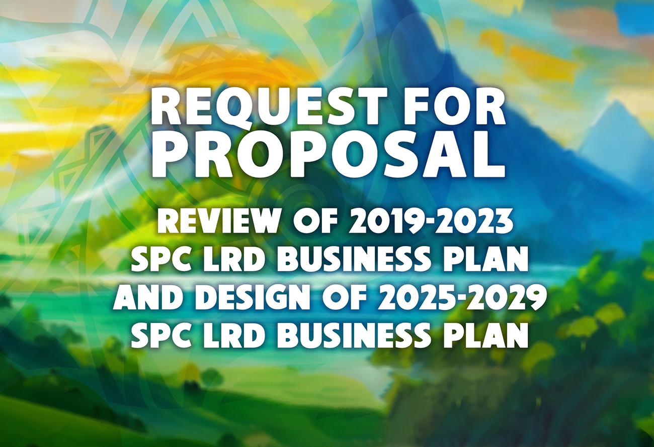 Request for Proposal; Review of 2019-2023 SPC LRD Business Plan and Design of 2025-2029 SPC LRD Business Plan