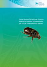 Coconut rhinoceros beetle (Oryctes rhinoceros): A manual for control and management of the pest in Pacific Island countries and territories