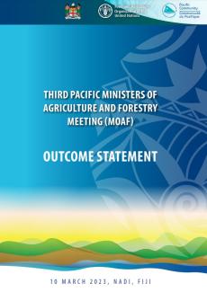 THIRD PACIFIC MINISTERS OF AGRICULTURE AND FORESTRY MEETING (MOAF)  OUTCOME STATEMENT - 10 MARCH 2023, NADI, FIJI